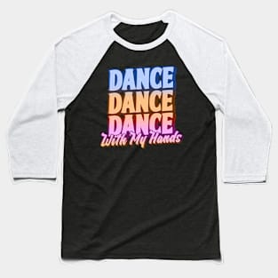 Dance With My Hands Dancing Girl Baseball T-Shirt